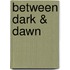 Between Dark & Dawn