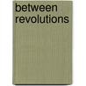 Between Revolutions door Laurie Alberts