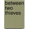 Between Two Thieves door Richard Dehan
