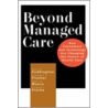 Beyond Managed Care by etc.