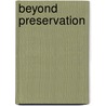 Beyond Preservation door Judith De Luce
