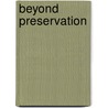 Beyond Preservation by Andrew Hurley