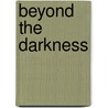 Beyond The Darkness by Leonard D. Hilley Ii
