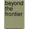 Beyond The Frontier by Edward P. Thompson