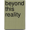 Beyond This Reality by Grace Bubulka