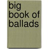 Big Book of Ballads door Hal Leonard Publishing Corporation