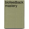 Biofeedback Mastery door Katherine H. Gibney