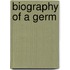 Biography of a Germ