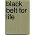 Black Belt For Life