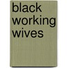 Black Working Wives by Bart Landry