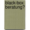 Black-Box Beratung? door Onbekend
