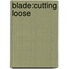 Blade:cutting Loose door Tim Bowler
