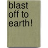 Blast Off to Earth! door Loreen Leedy