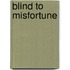Blind to Misfortune