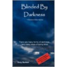 Blinded By Darkness by Tony Burton