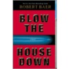 Blow the House Down door Robert Baer