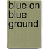 Blue on Blue Ground