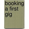 Booking a First Gig door Adam R. Schaefer