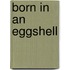 Born In An Eggshell