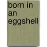 Born In An Eggshell door R.W. Alexander