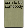 Born To Be Somebody door Thomas G. Houston