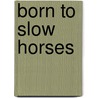 Born to Slow Horses door Kamau Brathwaite