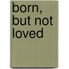Born, But Not Loved door Beverly Simms
