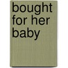 Bought For Her Baby door Melanie Milburne