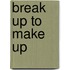 Break Up To Make Up