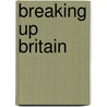 Breaking Up Britain door Mark Perryman