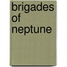 Brigades Of Neptune by Richard T. Bass