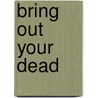 Bring Out Your Dead door Anthony T. Grafton