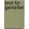 Brot für Genießer by Richard Bertinet