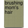 Brushing Mom's Hair door Andrea Cheng