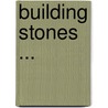 Building Stones ... by Julia Perkins Ballard