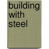 Building with Steel by Peter Ackermann
