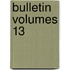 Bulletin Volumes 13