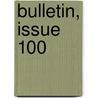 Bulletin, Issue 100 by Unknown