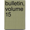 Bulletin, Volume 15 by Unknown