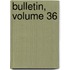 Bulletin, Volume 36