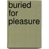 Buried For Pleasure