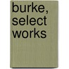 Burke, Select Works door Iii Burke Edmund