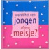 Wordt het een jongen of een meisje?