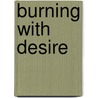 Burning with Desire door Geoffrey Batchen