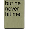 But He Never Hit Me by Dr. Jill A. Murray