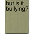 But Is It Bullying?