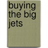 Buying The Big Jets door Paul Clarke