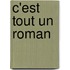 C'est tout un roman