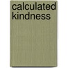 Calculated Kindness door John A. Scanlan