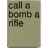 Call A Bomb A Rifle